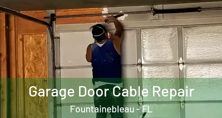  Garage Door Cable Repair Fountainebleau - FL