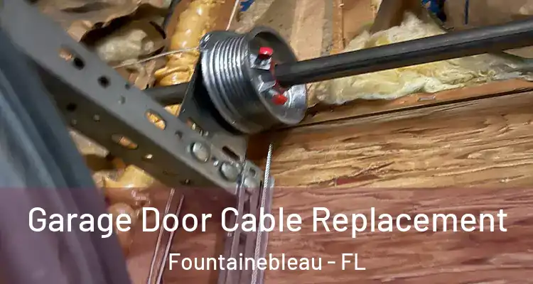  Garage Door Cable Replacement Fountainebleau - FL