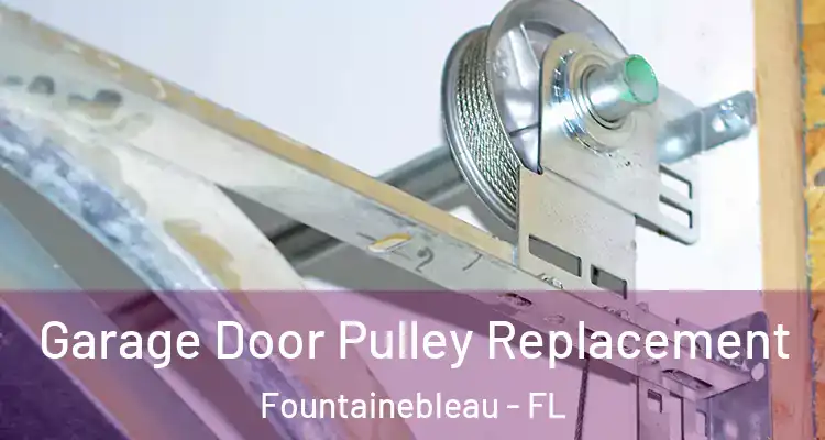  Garage Door Pulley Replacement Fountainebleau - FL