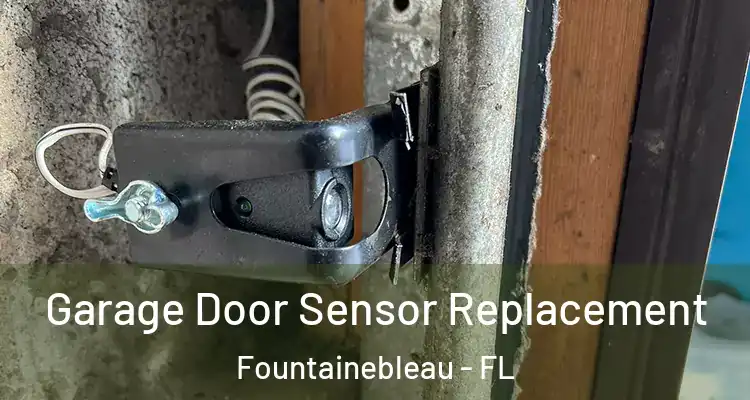  Garage Door Sensor Replacement Fountainebleau - FL