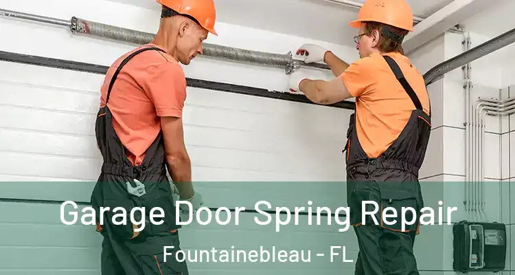  Garage Door Spring Repair Fountainebleau - FL