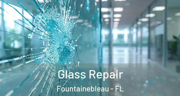  Glass Repair Fountainebleau - FL