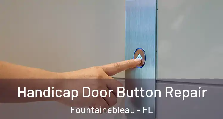  Handicap Door Button Repair Fountainebleau - FL