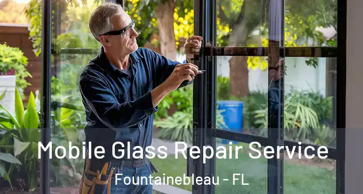  Mobile Glass Repair Service Fountainebleau - FL