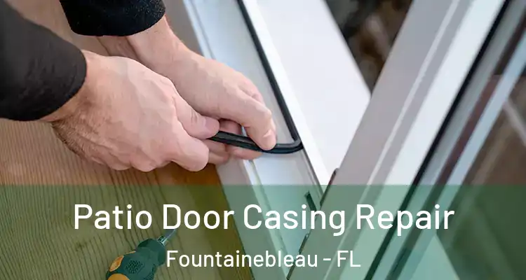  Patio Door Casing Repair Fountainebleau - FL