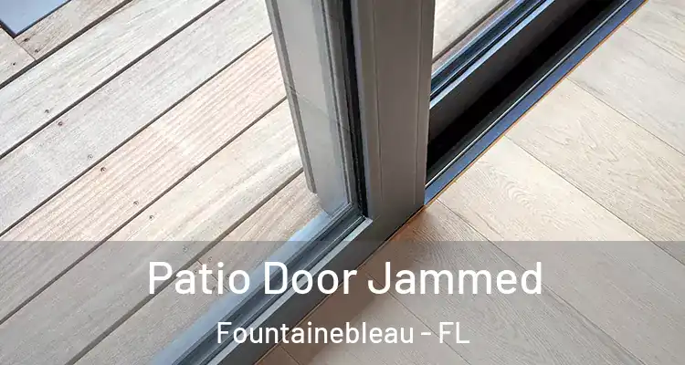  Patio Door Jammed Fountainebleau - FL