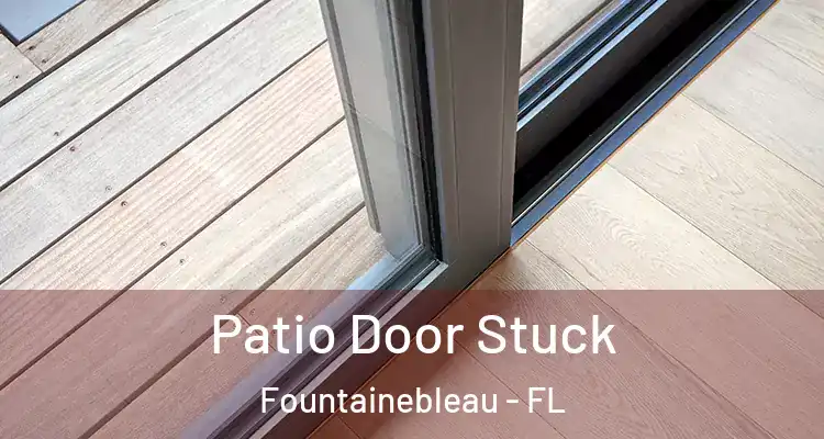  Patio Door Stuck Fountainebleau - FL