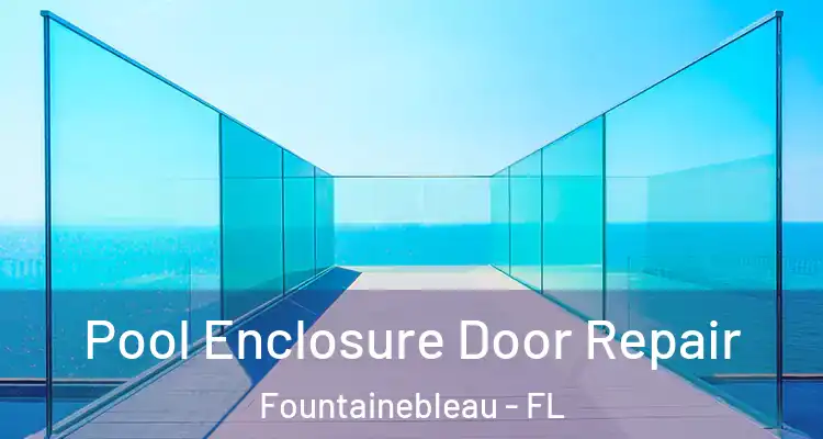  Pool Enclosure Door Repair Fountainebleau - FL