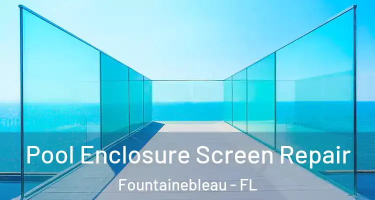  Pool Enclosure Screen Repair Fountainebleau - FL