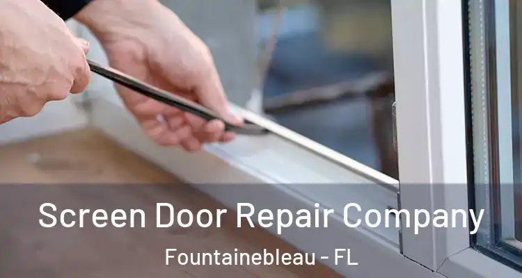  Screen Door Repair Company Fountainebleau - FL