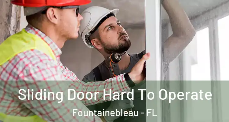  Sliding Door Hard To Operate Fountainebleau - FL