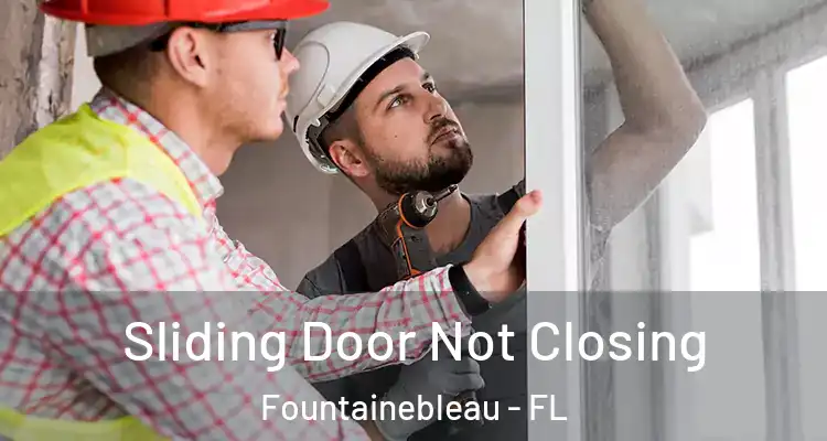  Sliding Door Not Closing Fountainebleau - FL