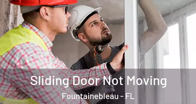  Sliding Door Not Moving Fountainebleau - FL