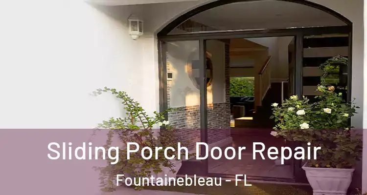  Sliding Porch Door Repair Fountainebleau - FL